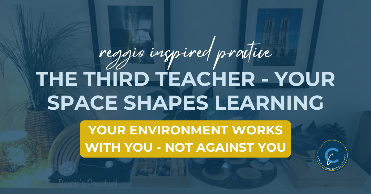 A beautifully curated Reggio-inspired learning environment featuring natural materials, plants, and framed artwork. The text overlay reads: 'Reggio Inspired Practice: The Third Teacher – Your Space Shapes Learning. Your Environment Works With You – Not Against You.'